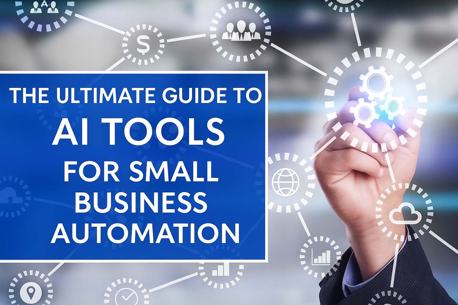 The Ultimate Guide to AI Tools for Small Business Automation (Updated for 2025)